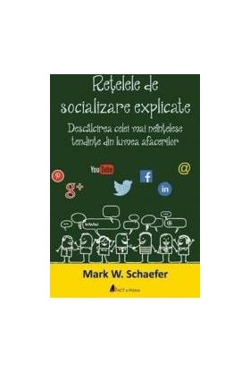 Retelele de socializare explicate - Mark W. Schaefer
