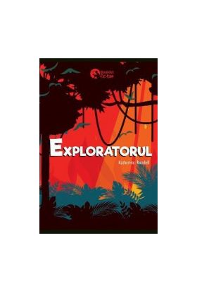 Exploratorul - Katherine Rundell