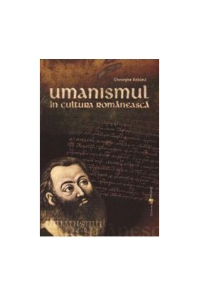 Umanismul in cultura romaneasca - Gheorghe Bobana