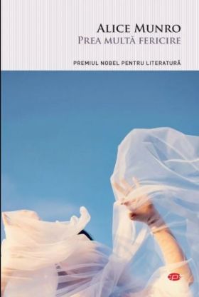 Prea multa fericire | Alice Munro