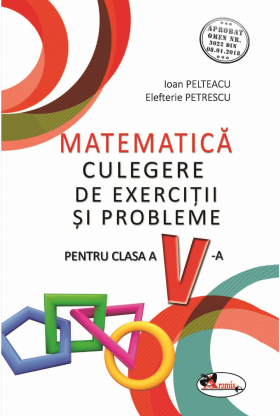 Matematica. Culegere de exercitii si probleme pentru clasa a V-a | Ioan Pelteacu, Elefterie Petrescu 