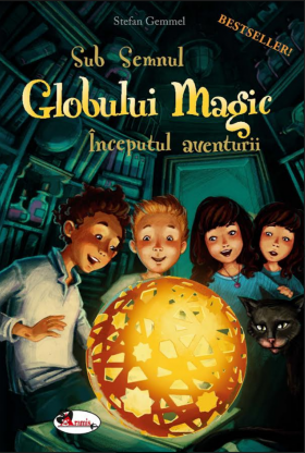 Sub semnul Globului Magic. Inceputul aventurii | Stefan Gemmel