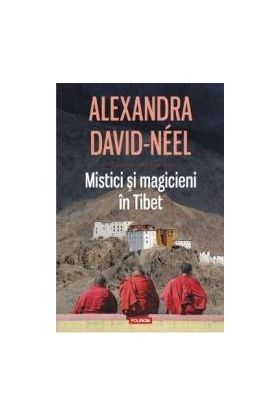 Mistici si magicieni in Tibet - Alexandra David-Neel