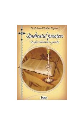 Sindicatul preotesc. Studiu canonico-juridic - Eduard Traian Popescu