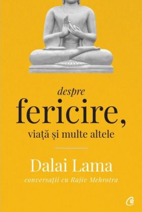 Despre fericire, viata si multe altele | Dalai Lama, Rajiv Mehrotra