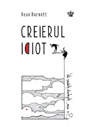 Creierul idiot | Dean Burnett