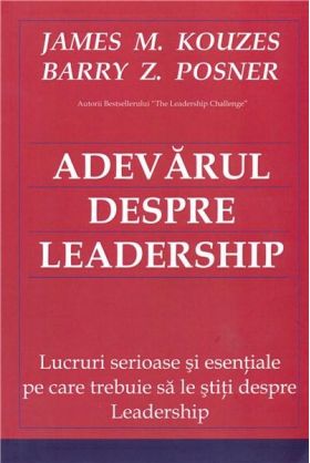 Adevarul despre leadeship | James M. Kouzes, Barry Z. Posner