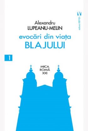 Evocari din viata Blajului | Alexandru Lupeanu-Melin