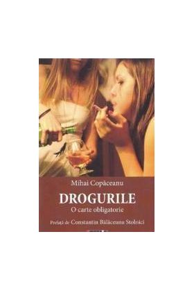 Drogurile. O carte obligatorie - Mihai Copaceanu