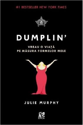 Dumplin'. Vreau o viata pe masura formelor mele | Julie Murphy