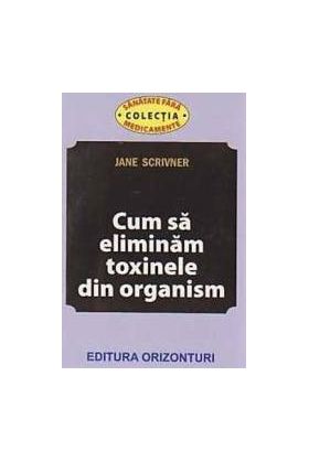 Cum sa eliminam toxinele din organism - Jane Scrivner