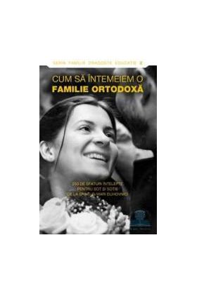 Cum sa intemeiem o familie ortodoxa