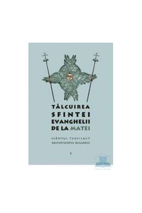 Talcuirea Sfintei evanghelii de la Matei - Sfantul Teofilact Arhiepiscopul Bulgariei