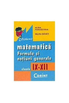 Matematica formule si notiuni generale clasele 9-12 - Alina Paraschiva Silviu Danet