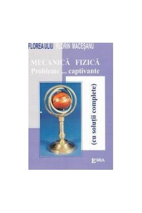 Mecanica fizica. Probleme... captivante - Florea Uliu Florin Macesanu