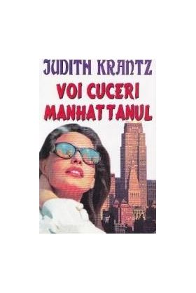 Voi cuceri Manhattanul - Judith Krantz