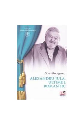 Alexandru Jula ultimul romantic - Oana Georgescu