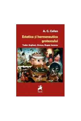 Estetica si hermeneutica grotescului - A.C. Cofan