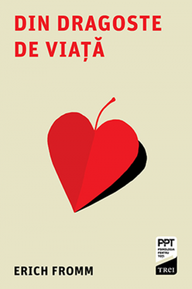 Din dragoste de viata | Erich Fromm