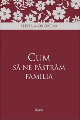 Cum sa ne pastram familia | Elena Morozova