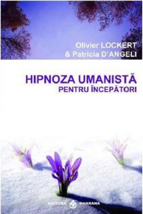 Hipnoza umanista pentru incepatori | Oliver Lockert, Patricia D'Angeli