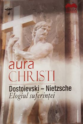 Dostoievski – Nietzsche. Elogiul suferintei | Aura Christi