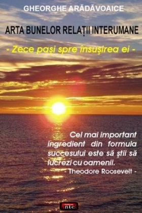 Arta bunelor relatii interumane - Zece pasi spre insusirea ei | Dr. Gheorghe Aradavoaice