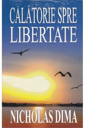 Calatorie spre libertate | Nicholas Dima