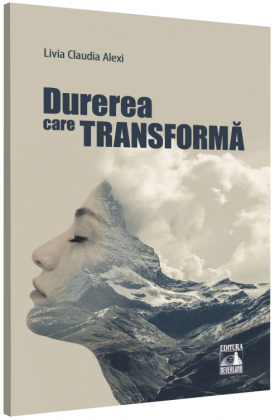 Durerea care transforma | Livia Claudia Alexi