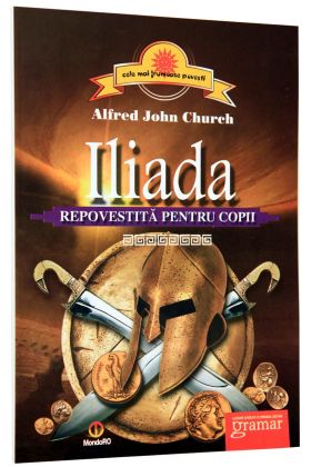 Iliada repovestita pentru copii | Alfred John Church