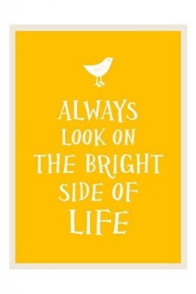 Always Look on the Bright Side of Life |