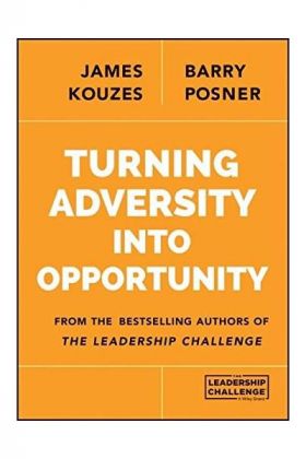 Turning Adversity into Opportunity | James M. Kouzes, Barry Z. Posner