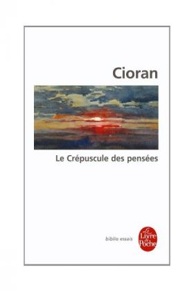 Le crepuscule des pensees | Emil Cioran