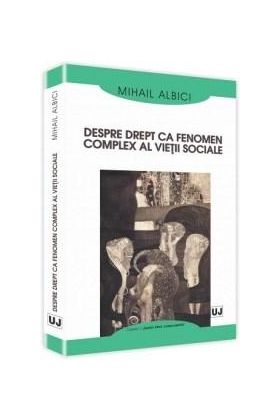 Despre drept ca fenomen complex al vietii sociale | Mihail Albici