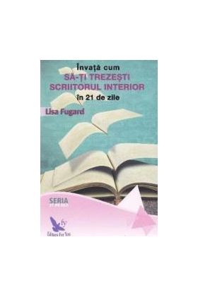 Invata cum sa-ti trezesti scriitorul interior in 21 de zile - Lisa Fugard
