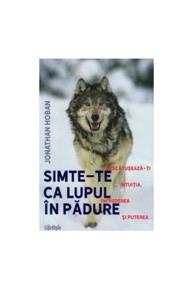 Simte-te ca lupul in padure - Jonathan Hoban