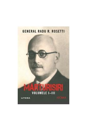 Marturisiri. Volumele 1-3 - Radu R. Rosetti