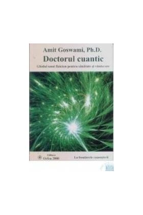 Doctorul Cuantic - Amit Goswami