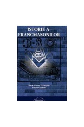 Adevarata istorie a francmasonilor - Marie-France Etchegoin Frederic Lenoir