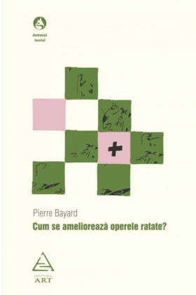 Cum se amelioreaza operele ratate? | Pierre Bayard