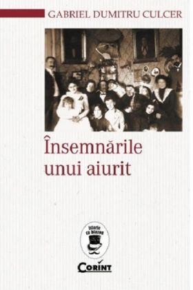 Insemnarile unui aiurit | Gabriel Dumitru Culcer