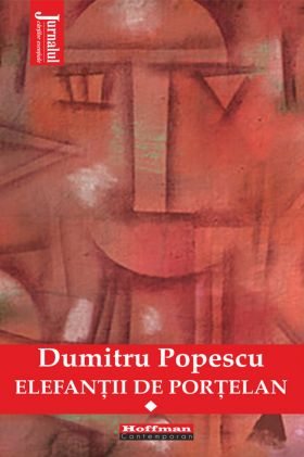 Elefantii de portelan. Volumul I | Dumitru Popescu