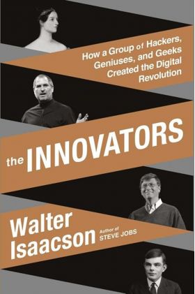 The Innovators : How a Group of Hackers, Geniuses, and Geeks Created the Digital Revolution | Walter Isaacson