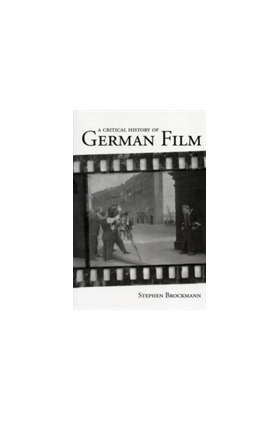 A Critical History of German Film | Stephen Brockmann