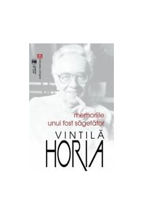 Memoriile unui fost sagetator - Vintila Horia