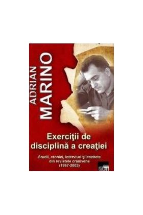 Exercitii de disciplina a creatiei - Adrian Marino