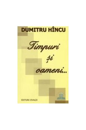 Timpuri si oameni... - Dumitru Hincu