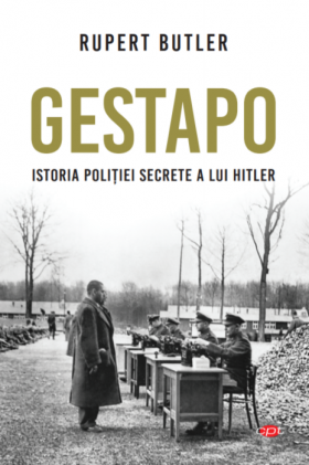 Gestapo. Istoria politiei secrete a lui Hitler | Rupert Butler