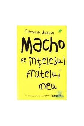 Macho pe intelesul fratelui meu - Clementine Autain