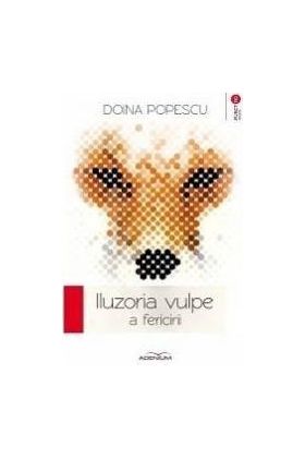 Iluzoria vulpe a fericirii - Doina Popescu